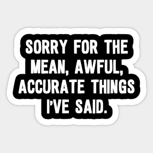 Sorry for the mean, awful, accurate things i've said Sticker